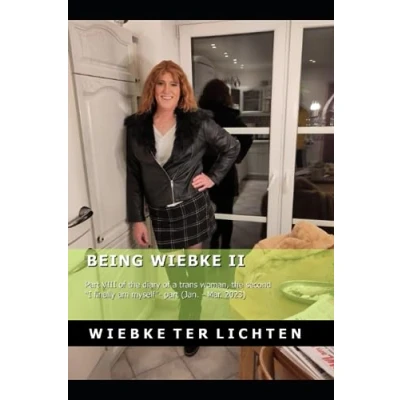 Abbildung von Being Wiebke II: part VIII of the diary a trans woman, second “I finally am myself (Jan. Mar. 2023) (Wiebke&#039;s Life, Band 8)