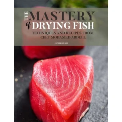 Abbildung von THE MASTERY OF DRYING FISH: TECHNIQUES AND RECIPES FROM CHEF MOHAMED ABDELL (CULINARY MUSEUM BY ABDELL)