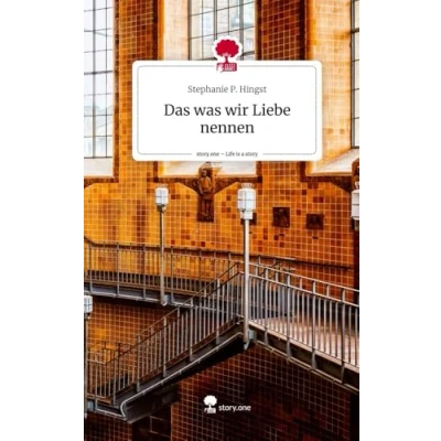Abbildung von Das was wir Liebe nennen. Life is a Story story.one