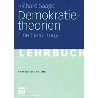 Abbildung von Demokratietheorien: Historischer Prozess Theoretische Entwicklung Soziotechnische Bedingungen. Eine Einführung (Grundwissen Politik) (German Edition) Politik, 37, Band 37)