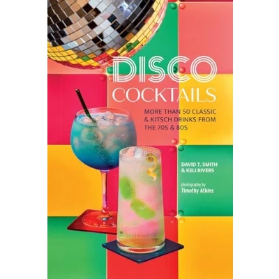 Abbildung von Disco Cocktails: More Than 50 Classic &amp; Kitsch Drinks from the 70s 80s