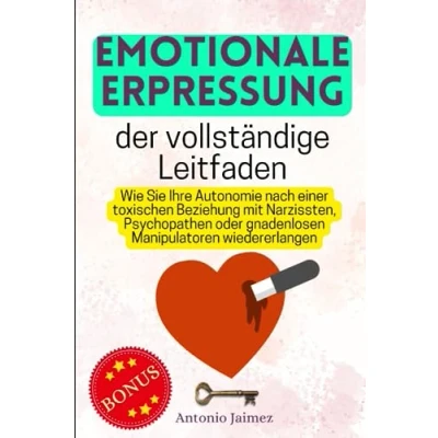 Abbildung von Emotionale Erpressung, der vollständige Leitfaden: Wie Sie Ihre Autonomie nach einer toxischen Beziehung mit Narzissten, Psychopathen oder gnadenlosen Manipulatoren wiedererlangen