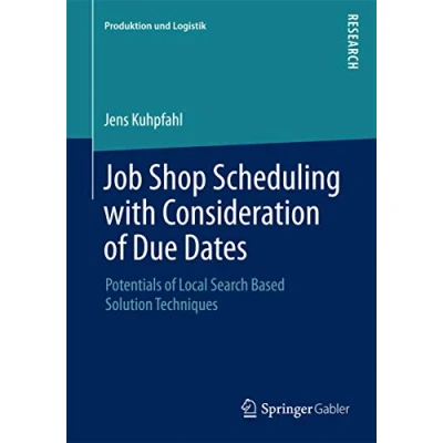 Abbildung von Job Shop Scheduling with Consideration of Due Dates: Potentials Local Search Based Solution Techniques (Produktion und Logistik)