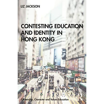 Abbildung von Contesting Education and Identity in Hong Kong (Citizenship, Character Values Education)