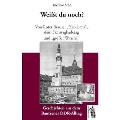 Abbildung von Bautzen Weißt du noch?: Geschichten aus dem Bautzener DDR Alltag
