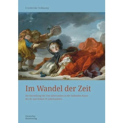 Abbildung von Im Wandel der Zeit: Die Darstellung Vier Jahreszeiten in bildenden Kunst des 18. und frühen 19. Jahrhunderts (Kunstwissenschaftliche Studien, 201)