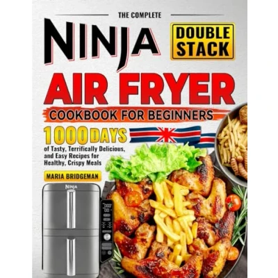 Abbildung von The Complete Ninja Double Stack Air Fryer Cookbook for Beginners: 1000 Days of Tasty, Terrifically Delicious, and Easy Recipes Healthy, Crispy Meals
