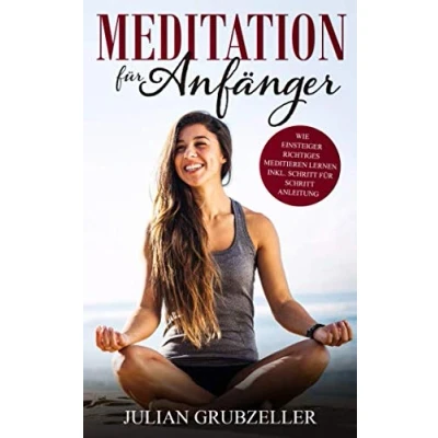 Abbildung von Meditation für Anfänger: Wie Einsteiger richtiges Meditieren lernen inkl. Schritt Anleitung