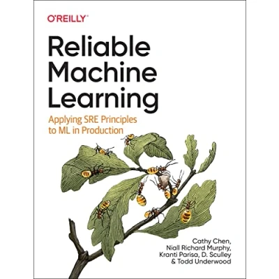 Abbildung von Reliable Machine Learning: Applying SRE Principles to ML in Production