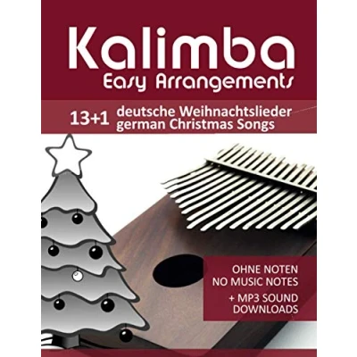 Abbildung von Kalimba Easy Arrangements 13+1 Deutsche Weihnachtslieder / German Christmas songs: Ohne Noten No Music Notes + MP3 Sound Downloads (Kalimba Songbooks, Band 17)