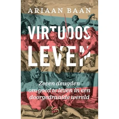 Abbildung von Virtuoos leven: Zeven deugden om goed te leven in een doorgedraaide wereld