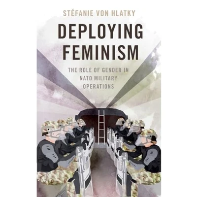Abbildung von Deploying Feminism: the Role of Gender in NATO Military Operations (Bridging Gap)