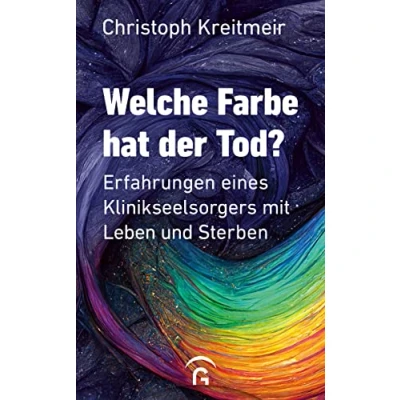 Abbildung von Welche Farbe hat der Tod?: Erfahrungen eines Klinikseelsorgers mit Leben und Sterben