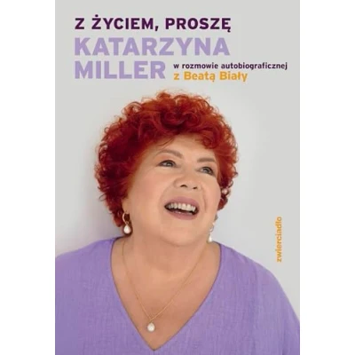 Abbildung von z życiem, proszę: Katarzyna Miller w rozmowie autobiograficznej Beatą Biały
