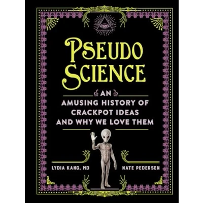 Abbildung von Pseudoscience: An Amusing History of Crackpot Ideas and Why We Love Them