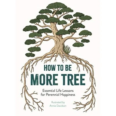 Abbildung von How to Be More Tree: Essential Life Lessons for Perennial Happiness