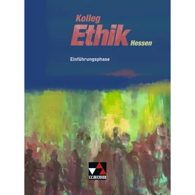 Abbildung von Kolleg Ethik Hessen / Einführungsphase: Unterrichtswerk für in der Oberstufe (Kolleg Hessen: Oberstufe)