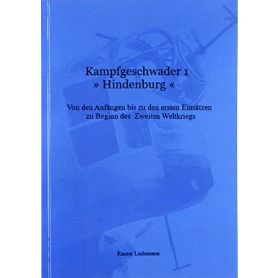 Abbildung von Kampfgeschwader 1 »Hindenburg«: Von den Anfängen bis zu ersten Einsätzen Beginn des Zweiten Weltkrieges