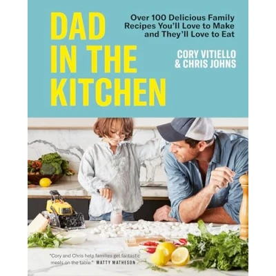 Abbildung von Dad in the Kitchen: Over 100 Delicious Family Recipes You&#039;ll Love to Make and They&#039;ll Eat