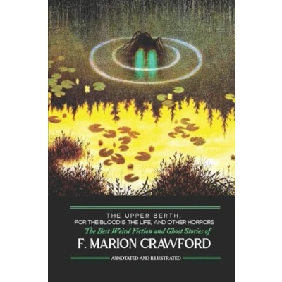 Abbildung von The Upper Berth, For Blood is Life, and Other Horrors: Best Weird Fiction Ghost Stories of F. Marion Crawford (Oldstyle Tales Murder, Mystery, Horror, Hauntings, Band 16)