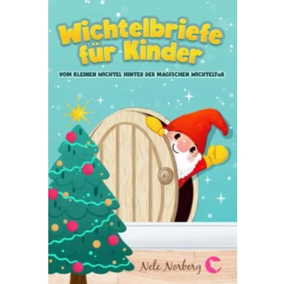 Abbildung von Wichtelbriefe für Kinder vom kleinen Wichtel hinter der magischen Wichteltür: Fertige Weihnachtswichtel Briefe, Schabernack Ideen und eine Wichtelgeschichte zu Weihnachten als Wichteltür Zubehör