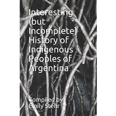 Abbildung von Interesting (but Incomplete) HISTORY OF INDIGENOUS PEOPLES Argentina (INTERESTING BY COUNTRY)