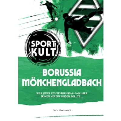 Abbildung von Borussia Mönchengladbach Fußballkult: Was jeder echte Fan über seinen Verein wissen sollte...
