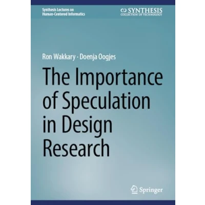 Abbildung von The Importance of Speculation in Design Research (Synthesis Lectures on Human Centered Informatics)