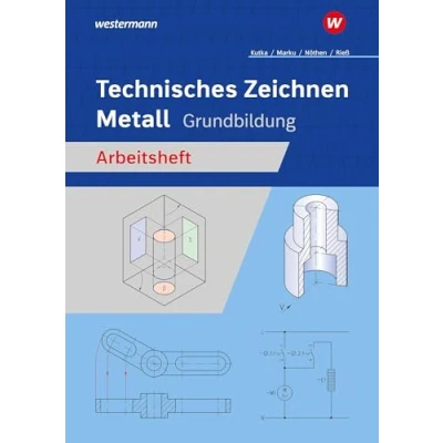 Abbildung von Technisches Zeichnen Metall: Grundbildung Arbeitsheft (Technisches / Fachzeichnen: Ausgabe für Metallberufe)