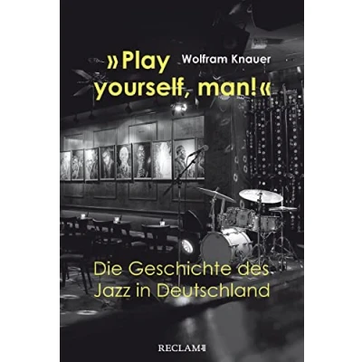 Abbildung von »Play yourself, man!«: Die Geschichte des Jazz in Deutschland