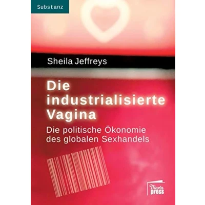 Abbildung von Die industrialisierte Vagina: politische Ökonomie des globalen Sexhandels (Substanz)