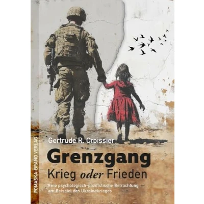 Abbildung von Grenzgang: Krieg oder Frieden: Eine psychologisch pazifistische Betrachtung am Beispiel des Ukrainekrieges