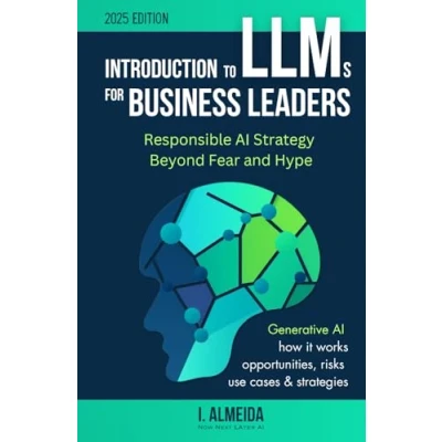 Abbildung von Introduction to LLMs for Business Leaders: Responsible AI Strategy Beyond Fear and Hype (Byte sized Learning, Band 2)