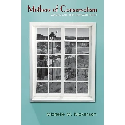 Abbildung von Mothers of Conservatism: Women and the Postwar Right (Politics Society in Twentieth Century America)