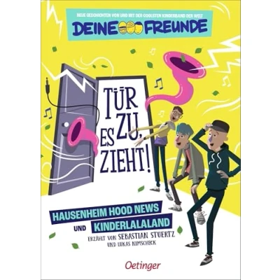 Abbildung von Tür zu, es zieht! 1. Hausenheim Hood News und Kinderlalaland: Neue Geschichten von mit der coolsten Kinderband Welt DEINE Freunde. ... für Kinder ab 7 Jahren FREUNDE