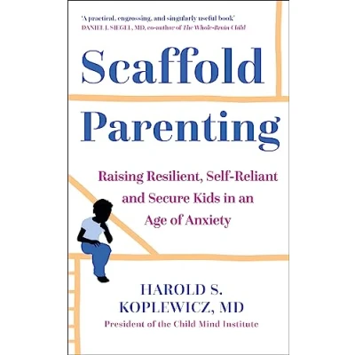 Abbildung von Scaffold Parenting: Raising Resilient, Self Reliant and Secure Kids in an Age of Anxiety