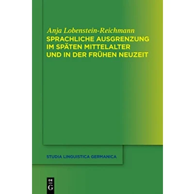 Abbildung von Sprachliche Ausgrenzung im späten Mittelalter und der frühen Neuzeit (Studia Linguistica Germanica, 117, Band 117)