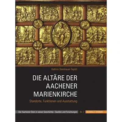 Abbildung von Die Altäre der Aachener Marienkirche: Standorte, Funktionen und Ausstattung (Der Dom in seiner Geschichte, Band 2)