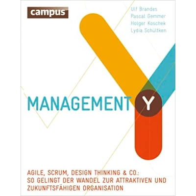 Abbildung von Management Y: Agile, Scrum, Design Thinking &amp; Co.: So gelingt der Wandel zur attraktiven und zukunftsfähigen Organisation