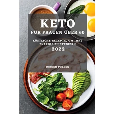 Abbildung von Keto Für Frauen Über 60 2022: Köstliche Rezepte, Um Ihre Energie Zu Steigern