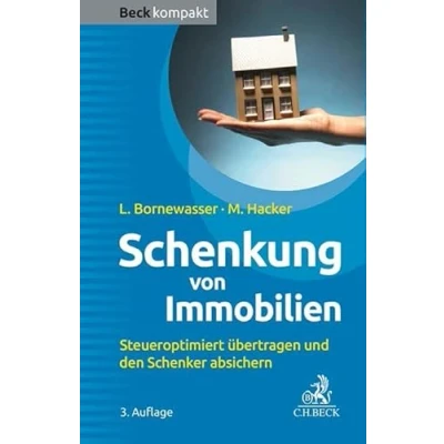 Abbildung von Schenkung von Immobilien: Grundbesitz steueroptimiert übertragen und den Schenker absichern (Beck kompakt)
