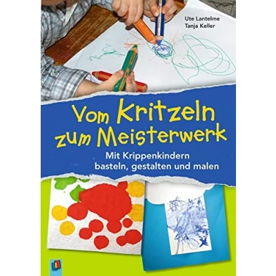 Abbildung von Vom Kritzeln zum Meisterwerk: Mit Krippenkindern basteln, gestalten und malen