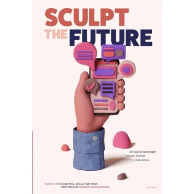 Abbildung von Sculpt the Future: Master essential skills for your first role in product management