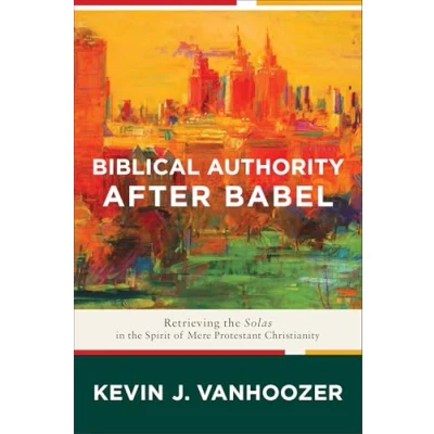 Abbildung von Biblical Authority after Babel: Retrieving the Solas in Spirit of Mere Protestant Christianity