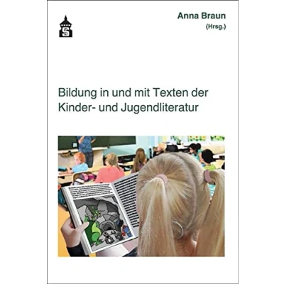 Abbildung von Bildung in und mit Texten der Kinder Jugendliteratur