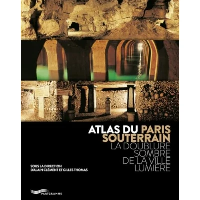 Abbildung von Atlas du Paris souterrain la doublure sombre de ville Lumière