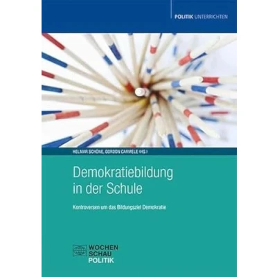 Abbildung von Demokratiebildung in der Schule: Kontroversen um das Bildungsziel Demokratie (Politik unterrichten)