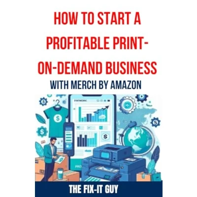 Abbildung von How to Start a Profitable Print on Demand Business with Merch by Amazon: The Ultimate Guide Launching Successful POD Business, Mastering ... Visibility and Sales (The Self Help Fixer)