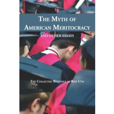 Abbildung von The Myth of American Meritocracy and Other Essays: Collected Writings Ron Unz