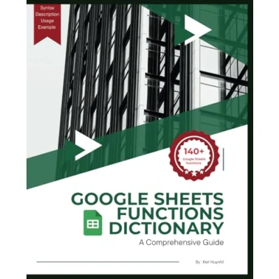 Abbildung von Google Sheets Functions Dictionary: A Comprehensive Guide (Google Apps for Everyone: Beginner&#039;s Guide)